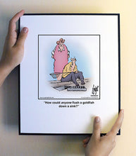 Load image into Gallery viewer, How could anyone flush a goldfish down a sink?