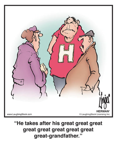 He takes after his great great great great great great great great great-grandfather.