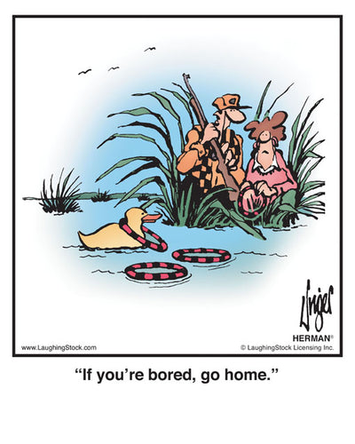 If you’re bored, go home.