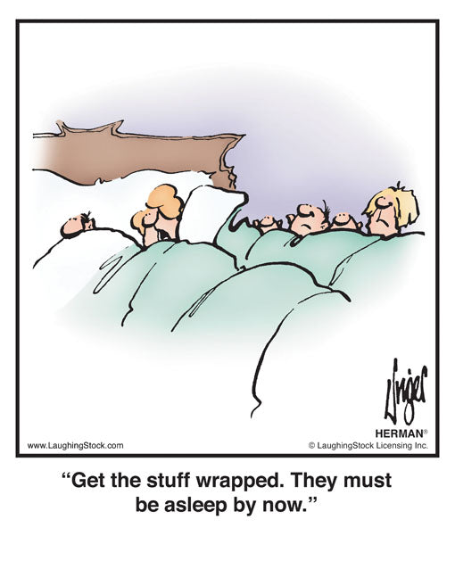 Get the stuff wrapped. They must be asleep by now.