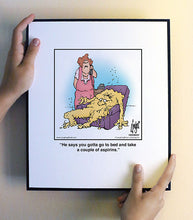 Load image into Gallery viewer, He says you gotta go to bed and take a couple of aspirins.