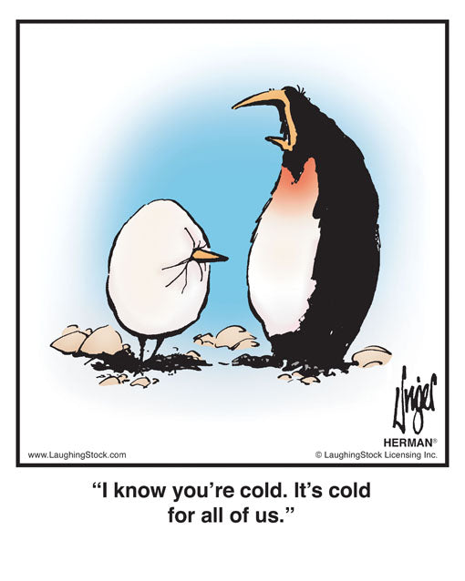 I know you’re cold. It’s cold for all of us.