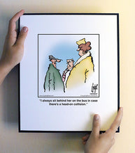 Load image into Gallery viewer, I always sit behind her on the bus in case there’s a head-on collision.