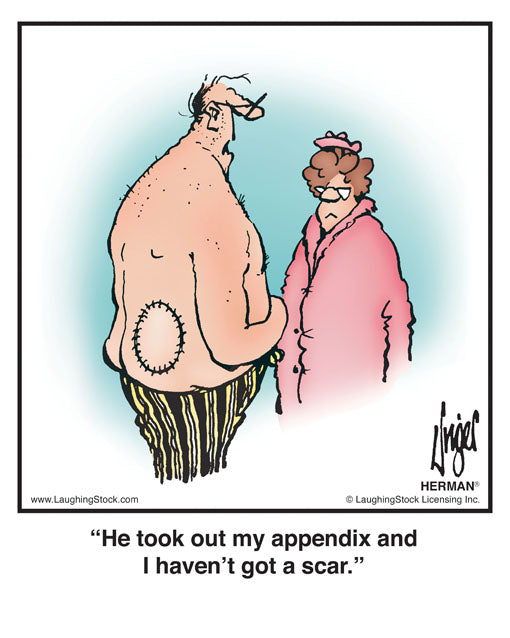 He took out my appendix and I haven’t got a scar.