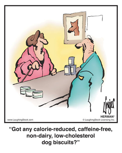 Got any calorie-reduced, caffeine-free, non-dairy, low-cholesterol dog biscuits?