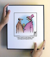 Load image into Gallery viewer, I don’t want to rush things. Let’s exchange photographs first.