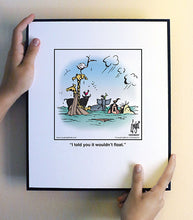 Load image into Gallery viewer, I told you it wouldn’t float.