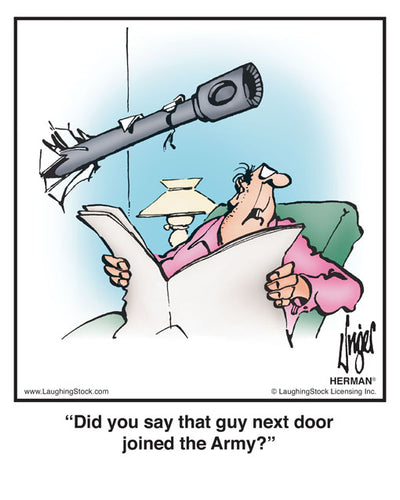 Did you say that guy next door joined the Army?