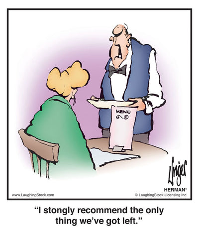 I stongly recommend the only thing we’ve got left.