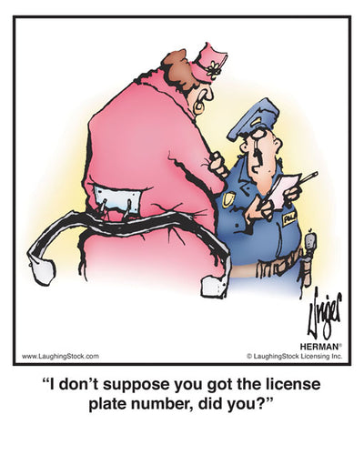 I don’t suppose you got the license plate number, did you?