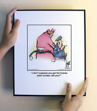 Load image into Gallery viewer, I don’t suppose you got the license plate number, did you?