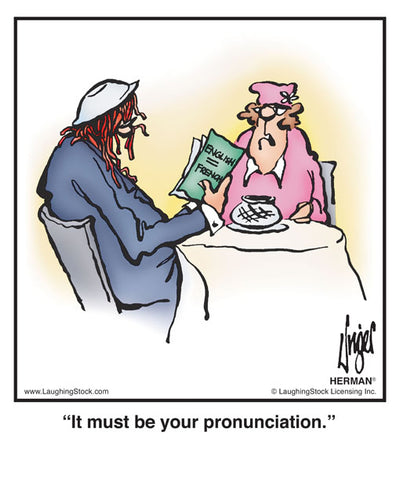 It must be your pronunciation.