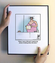 Load image into Gallery viewer, When I was a little girl I used to be afraid of sliding down the drain.