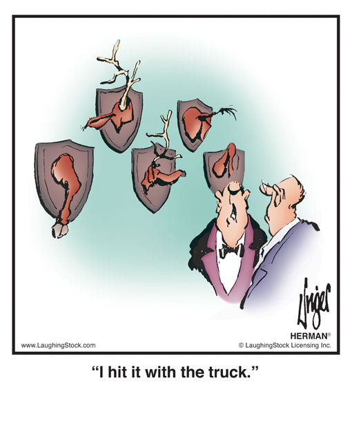 I hit it with the truck.