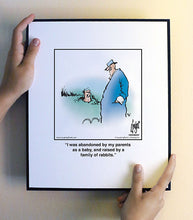 Load image into Gallery viewer, I was abandoned by my parents as a baby, and raised by a family of rabbits.