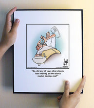 Load image into Gallery viewer, So, did any of your other clients lose money on the stock market besides me?