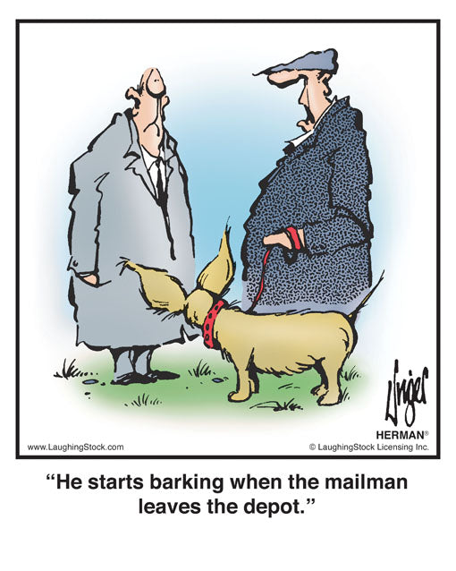 He starts barking when the mailman leaves the depot.