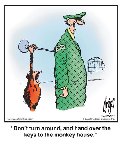 Don’t turn around, and hand over the keys to the monkey house.