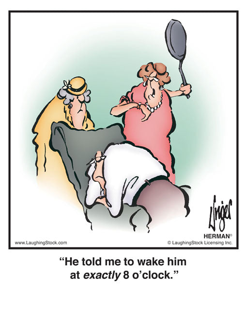 He told me to wake him at exactly 8 o’clock.