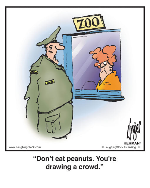 Don’t eat peanuts. You’re drawing a crowd.