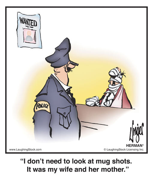 I don’t need to look at mug shots. It was my wife and her mother.