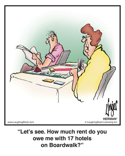 Let’s see. How much rent do you owe me with 17 hotels on Boardwalk?