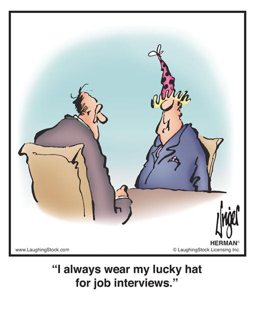 I always wear my lucky hat for job interviews.