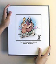 Load image into Gallery viewer, You don’t want us to become extinct, do you?
