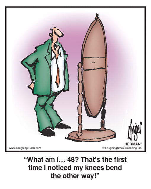 What am I… 48? That’s the first time I noticed my knees bend the other way!