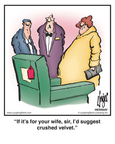 If it’s for your wife, sir, I’d suggest crushed velvet.