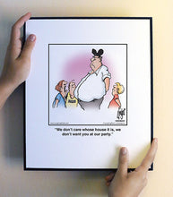 Load image into Gallery viewer, We don’t care whose house it is, we don’t want you at our party.