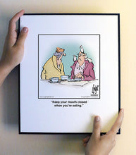 Load image into Gallery viewer, Keep your mouth closed when you’re eating.