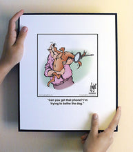 Load image into Gallery viewer, Can you get that phone? I’m trying to bathe the dog.