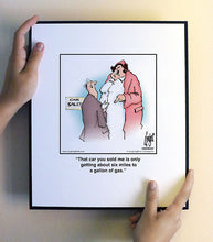 Load image into Gallery viewer, That car you sold me is only getting about six miles to a gallon of gas.