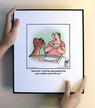 Load image into Gallery viewer, See that! I said the dog looked like your mother and it bit me.