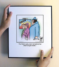 Load image into Gallery viewer, For Pete’s sake, don’t sit behind her when we get inside.