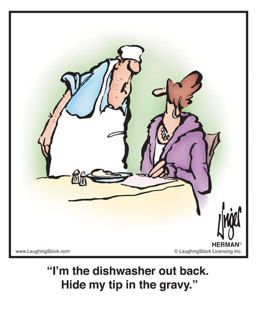 I’m the dishwasher out back. Hide my tip in the gravy.