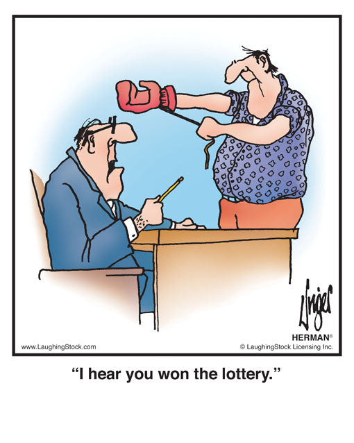 I hear you won the lottery.