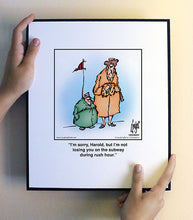 Load image into Gallery viewer, I’m sorry, Harold, but I’m not losing you on the subway during rush hour.