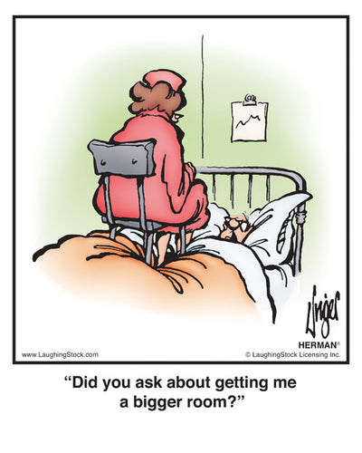 Did you ask about getting me a bigger room?