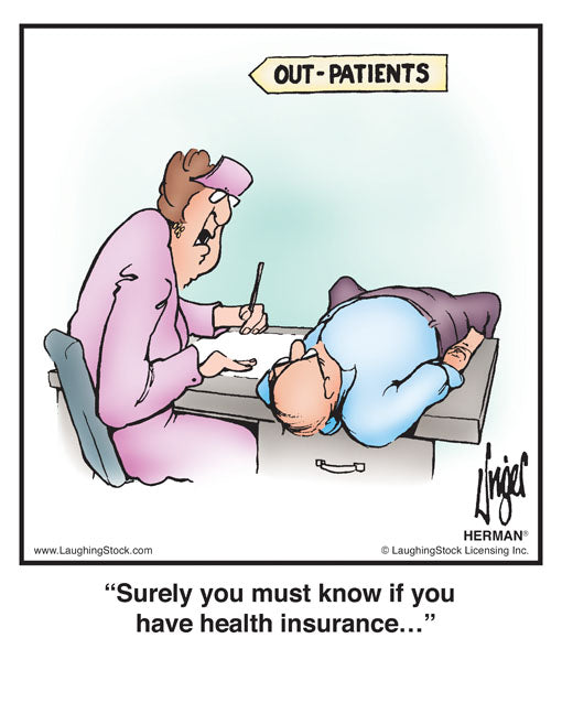 Surely you must know if you have health insurance…