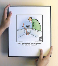 Load image into Gallery viewer, Don’t keep shouting ‘call the plumber.’ I’ve called the plumber.