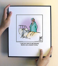 Load image into Gallery viewer, I told you never to get between Mother and a dessert trolley.