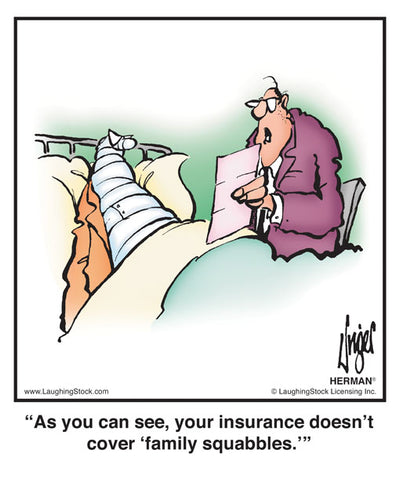 As you can see, your insurance doesn’t cover ‘family squabbles.’