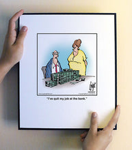Load image into Gallery viewer, I’ve quit my job at the bank.