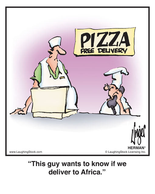 This guy wants to know if we deliver to Africa.