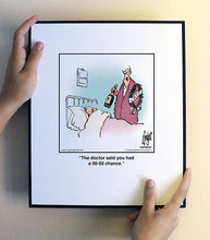 Load image into Gallery viewer, The doctor said you had a 50-50 chance.