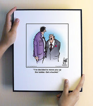 Load image into Gallery viewer, I’ve decided to move you up the ladder. Get a bucket.