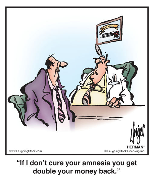If I don’t cure your amnesia you get double your money back.