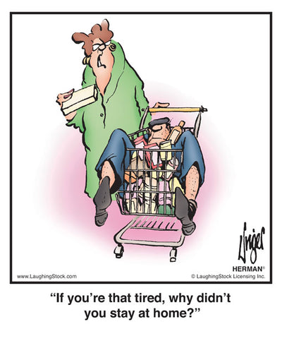 If you’re that tired, why didn’t you stay at home?